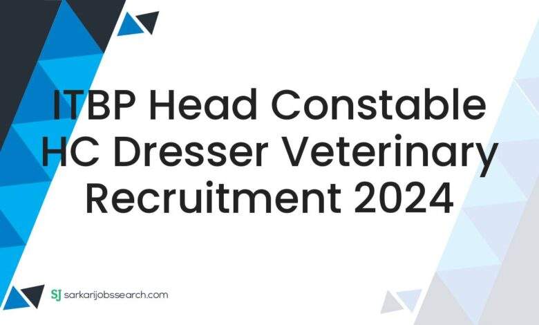 ITBP Head Constable HC Dresser Veterinary Recruitment 2024