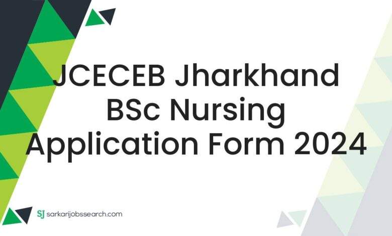 JCECEB Jharkhand BSc Nursing Application Form 2024