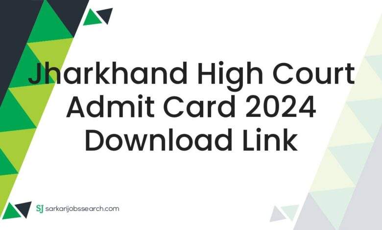 Jharkhand High Court Admit Card 2024 Download Link