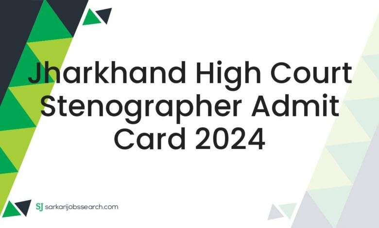 Jharkhand High Court Stenographer Admit Card 2024