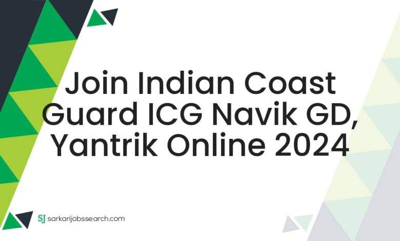 Join Indian Coast Guard ICG Navik GD, Yantrik Online 2024