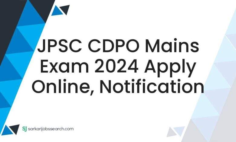 JPSC CDPO Mains Exam 2024 Apply Online, Notification