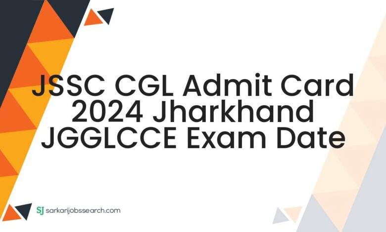 JSSC CGL Admit Card 2024 Jharkhand JGGLCCE Exam Date