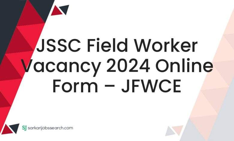 JSSC Field Worker Vacancy 2024 Online Form – JFWCE