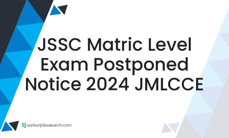 JSSC Matric Level Exam Postponed Notice 2024 JMLCCE