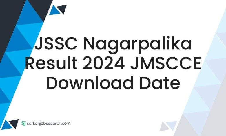 JSSC Nagarpalika Result 2024 JMSCCE Download Date