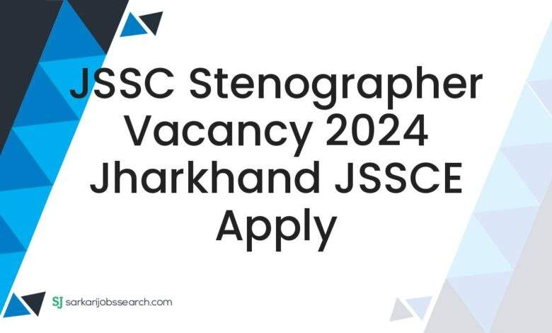 JSSC Stenographer Vacancy 2024 Jharkhand JSSCE Apply