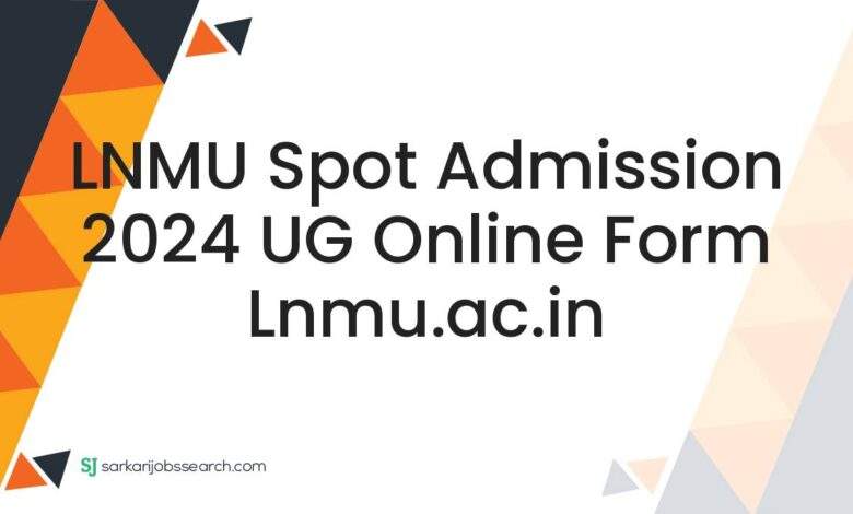 LNMU Spot Admission 2024 UG Online Form lnmu.ac.in