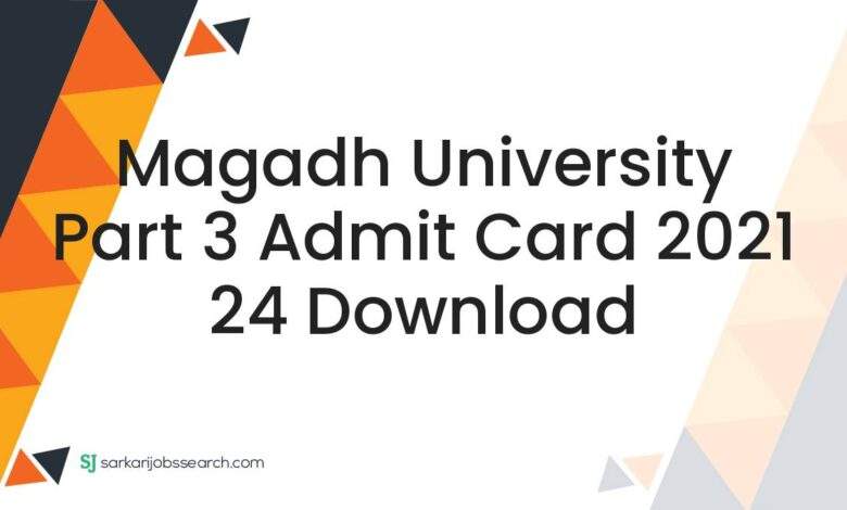 Magadh University Part 3 Admit Card 2021 24 Download