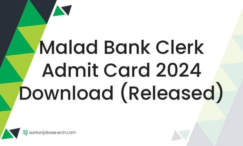 Malad Bank Clerk Admit Card 2024 Download (Released)