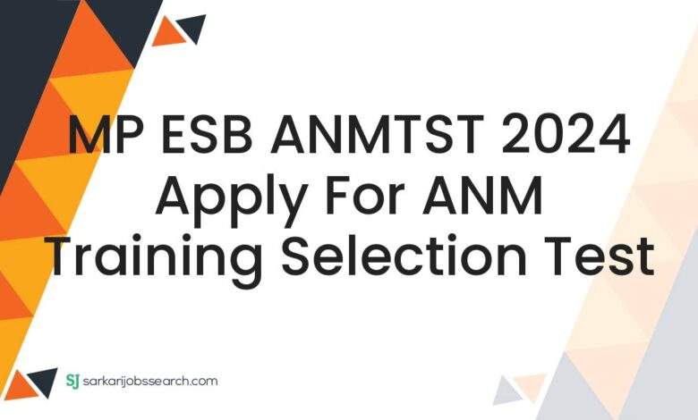 MP ESB ANMTST 2024 Apply For ANM Training Selection Test