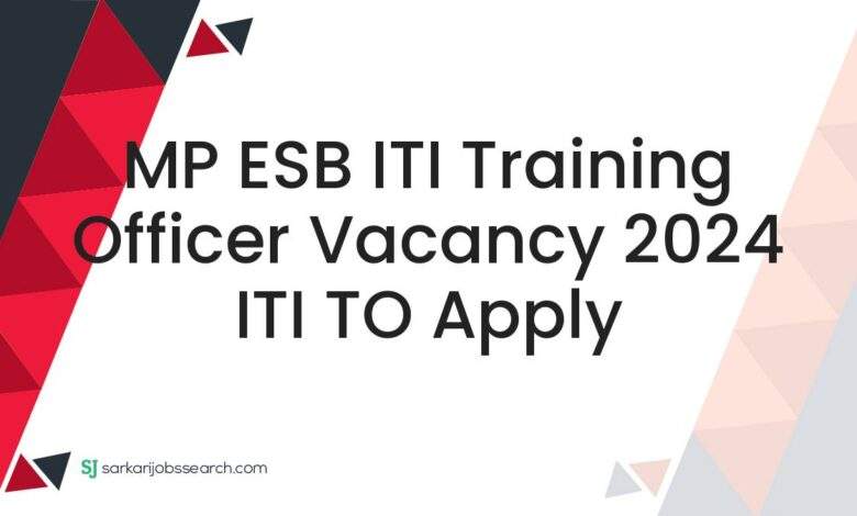 MP ESB ITI Training Officer Vacancy 2024 ITI TO Apply