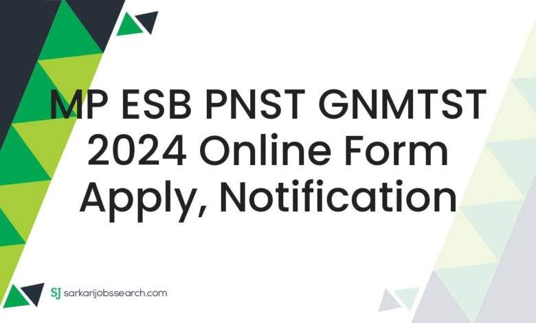 MP ESB PNST GNMTST 2024 Online Form Apply, Notification