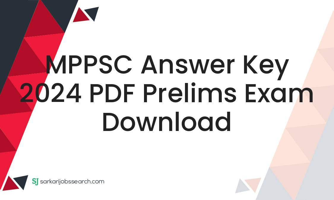 MPPSC Answer Key 2024 PDF Prelims Exam Download - SarkariJobsSearch
