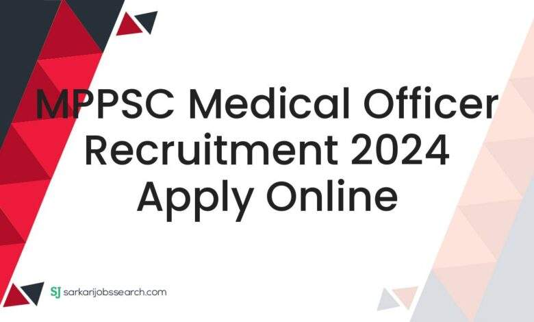 MPPSC Medical Officer Recruitment 2024 Apply Online