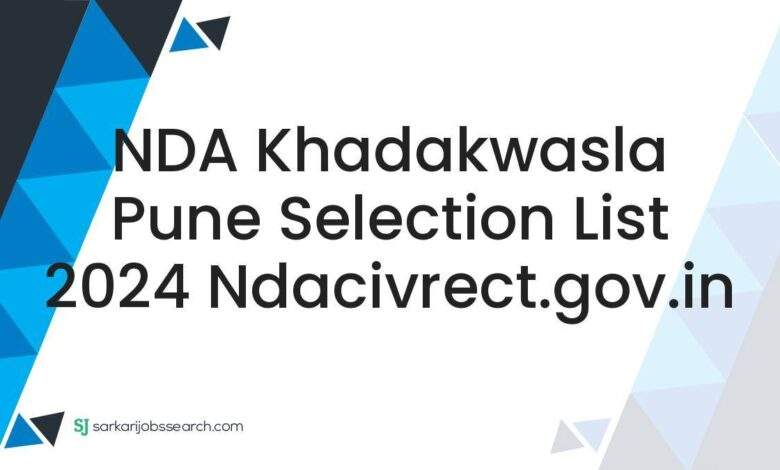 NDA Khadakwasla Pune Selection List 2024 ndacivrect.gov.in