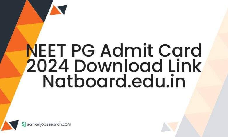 NEET PG Admit Card 2024 Download Link natboard.edu.in