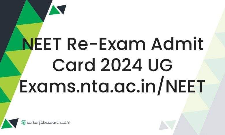 NEET Re-Exam Admit Card 2024 UG exams.nta.ac.in/NEET