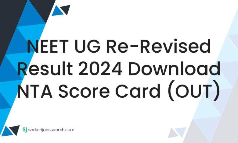 NEET UG Re-Revised Result 2024 Download NTA Score Card (OUT)