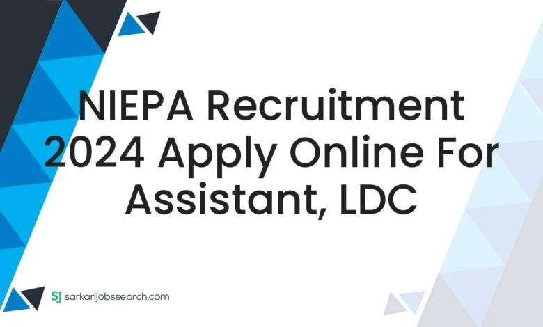 NIEPA Recruitment 2024 Apply Online For Assistant, LDC