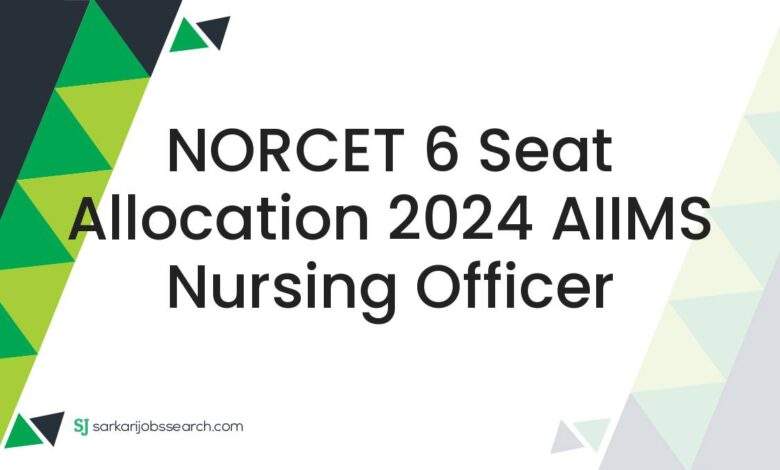 NORCET 6 Seat Allocation 2024 AIIMS Nursing Officer