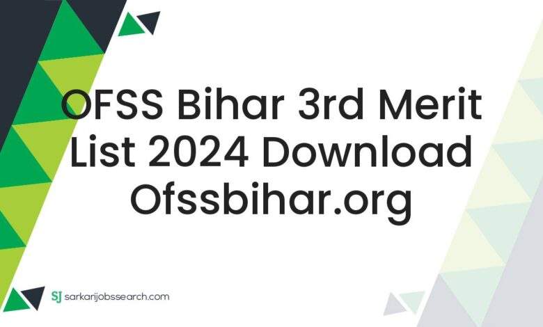 OFSS Bihar 3rd Merit List 2024 Download ofssbihar.org