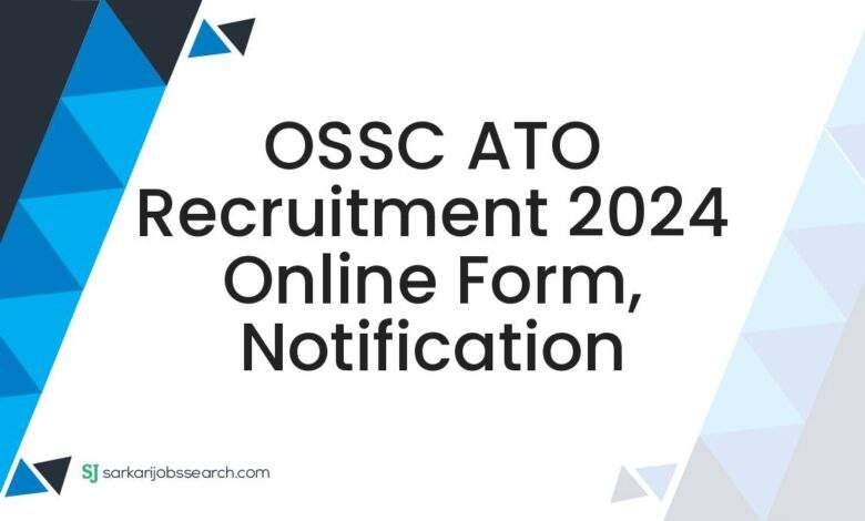 OSSC ATO Recruitment 2024 Online Form, Notification