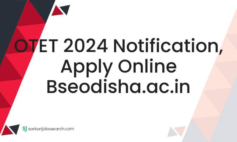 OTET 2024 Notification, Apply Online bseodisha.ac.in