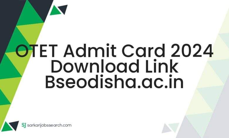 OTET Admit Card 2024 Download Link bseodisha.ac.in