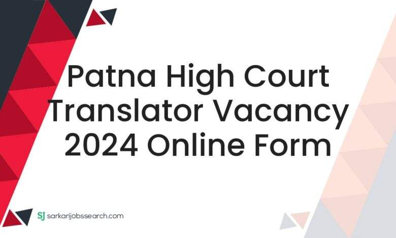 Patna High Court Translator Vacancy 2024 Online Form