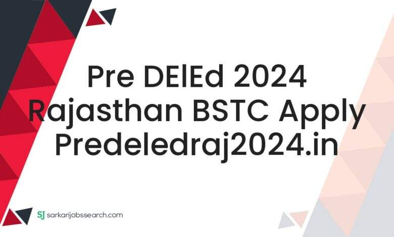 Pre DElEd 2024 Rajasthan BSTC Apply predeledraj2024.in