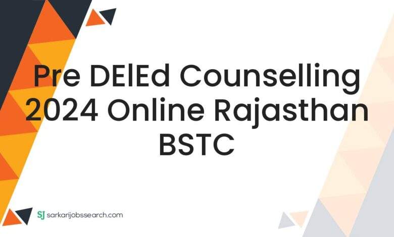 Pre DElEd Counselling 2024 Online Rajasthan BSTC