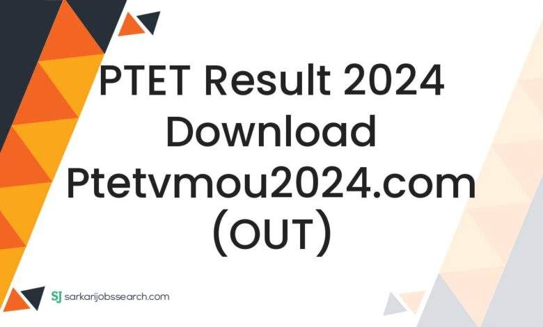 PTET Result 2024 Download ptetvmou2024.com (OUT)