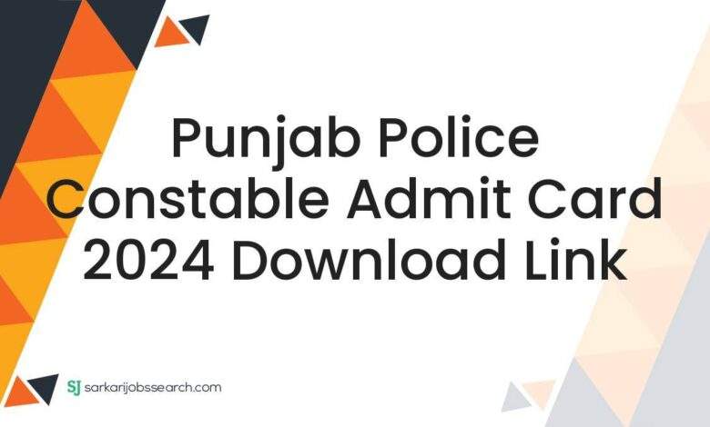 Punjab Police Constable Admit Card 2024 Download Link