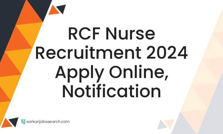 RCF Nurse Recruitment 2024 Apply Online, Notification