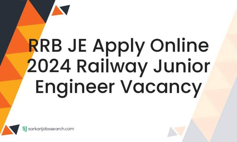 RRB JE Apply Online 2024 Railway Junior Engineer Vacancy