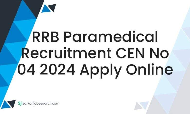 RRB Paramedical Recruitment CEN No 04 2024 Apply Online