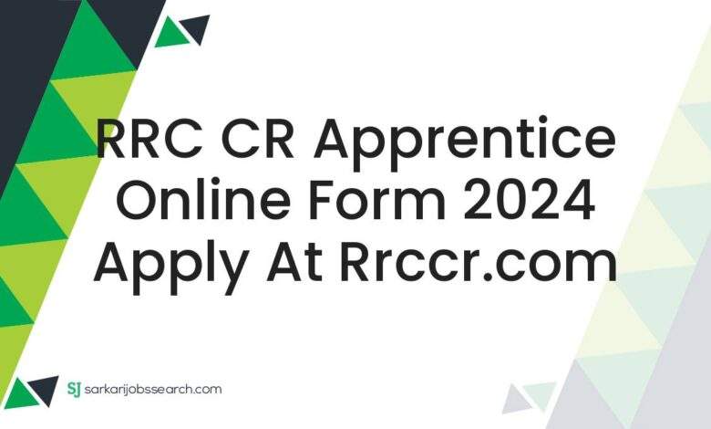 RRC CR Apprentice Online Form 2024 Apply at rrccr.com