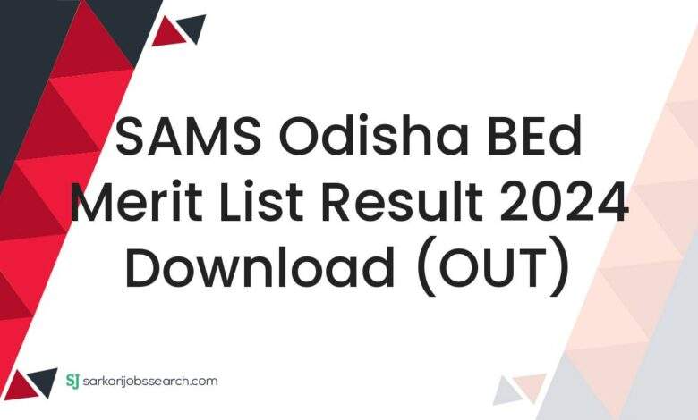 SAMS Odisha BEd Merit List Result 2024 Download (OUT)