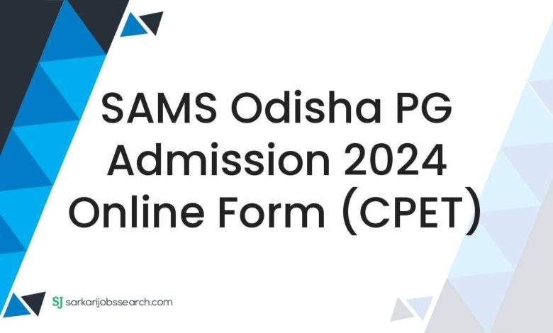 SAMS Odisha PG Admission 2024 Online Form (CPET)