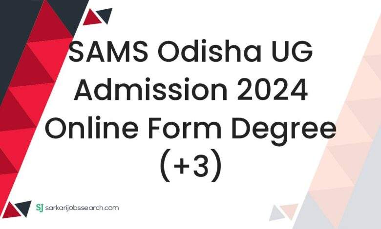 SAMS Odisha UG Admission 2024 Online Form Degree (+3)