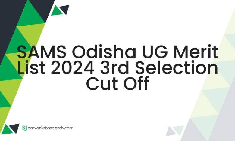 SAMS Odisha UG Merit List 2024 3rd Selection Cut Off