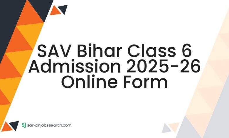 SAV Bihar Class 6 Admission 2025-26 Online Form