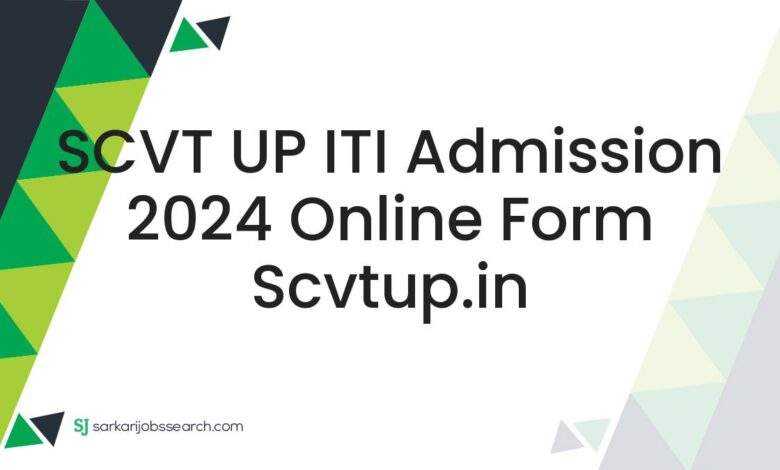 SCVT UP ITI Admission 2024 Online Form scvtup.in