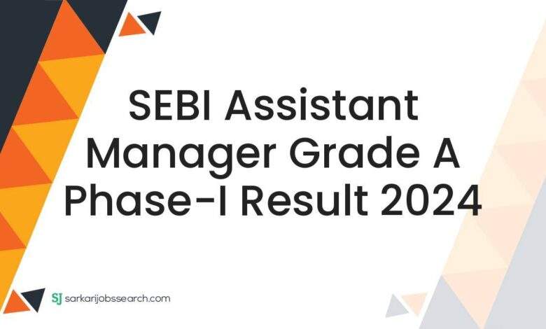 SEBI Assistant Manager Grade A Phase-I Result 2024