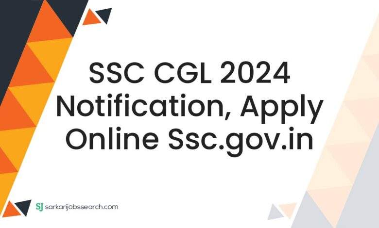 SSC CGL 2024 Notification, Apply Online ssc.gov.in