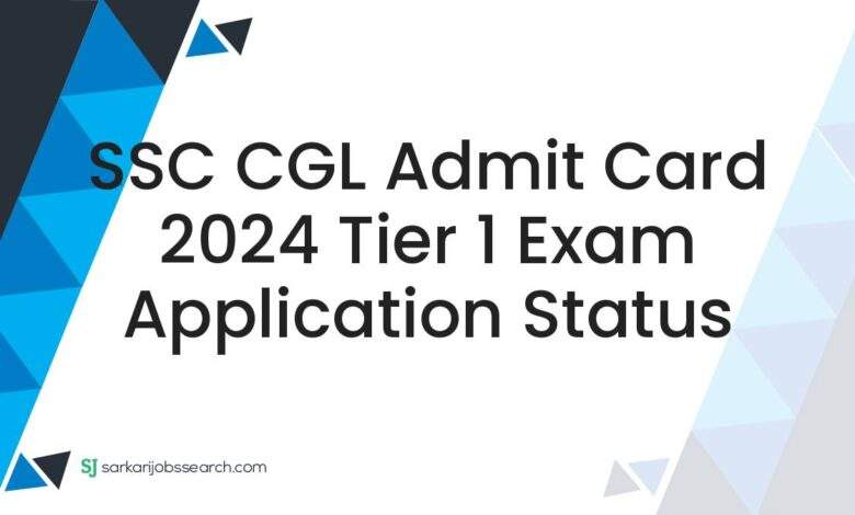 SSC CGL Admit Card 2024 Tier 1 Exam Application Status