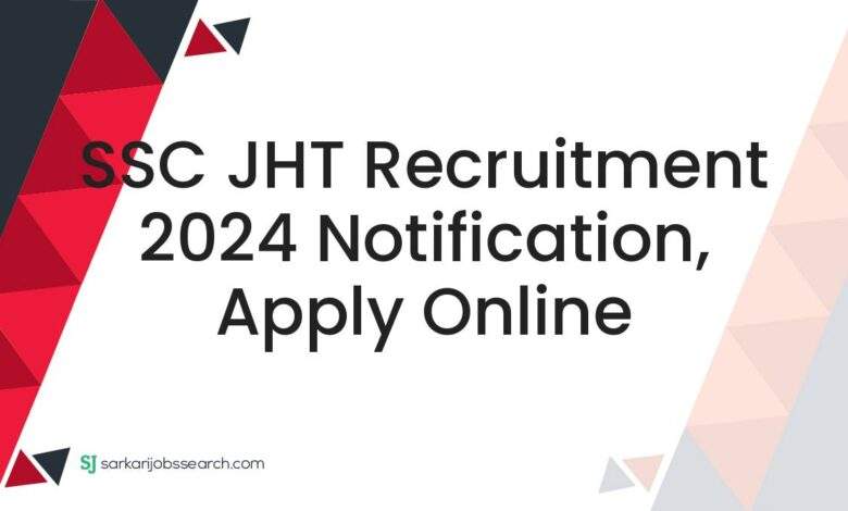 SSC JHT Recruitment 2024 Notification, Apply Online