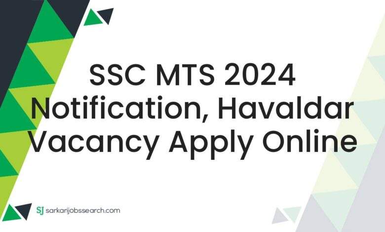 SSC MTS 2024 Notification, Havaldar Vacancy Apply Online