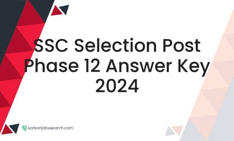 SSC Selection Post Phase 12 Answer Key 2024